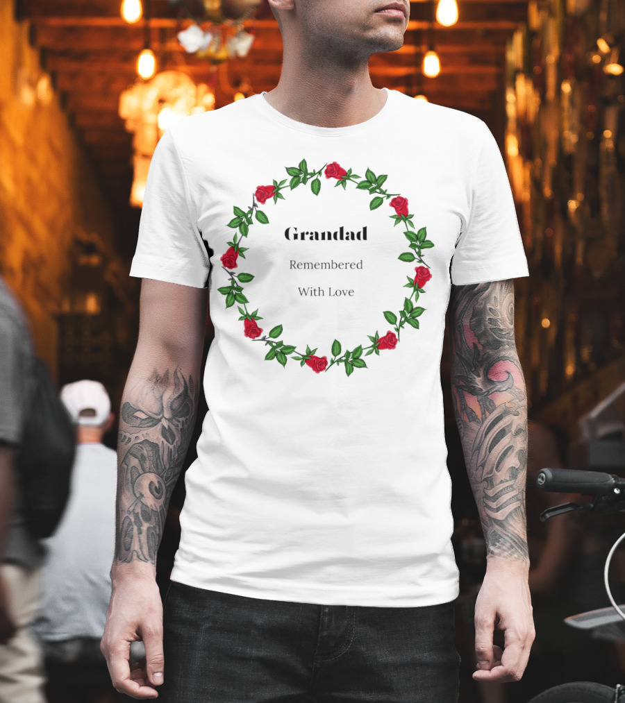 Grandad Remembered with Love Surrounded by Red Rose Wreath T-Shirt