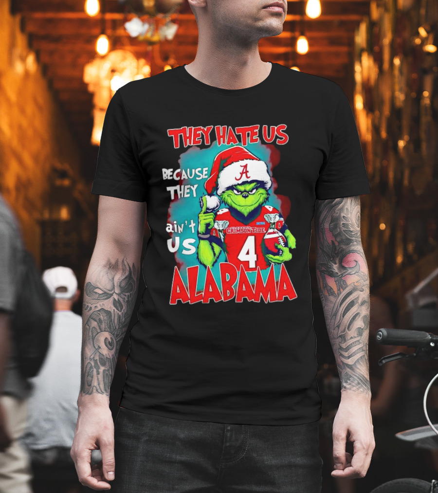 They Hate Us Because They Ain't Us Alabama Crimson Tide Grinch Number 4 T-Shirt