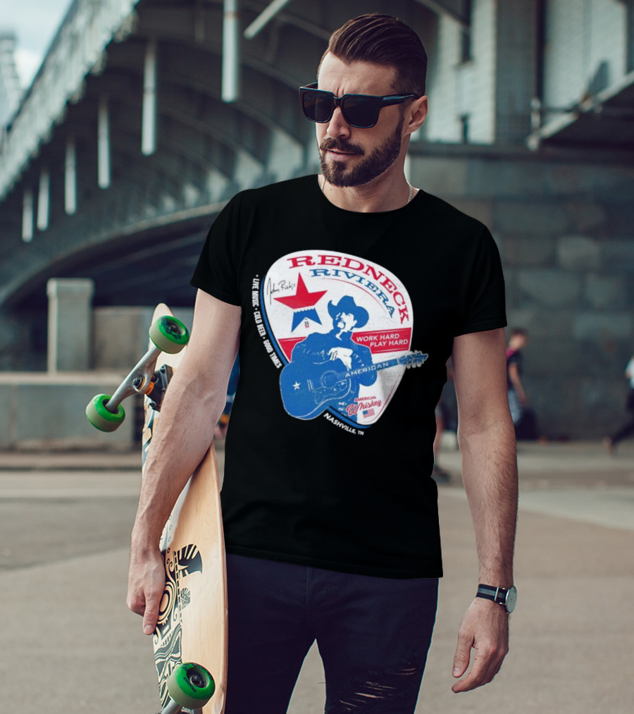 Redneck Riviera Nashville Work Hard Play Hard Live Music Good Times American Whiskey John Rich T-Shirt