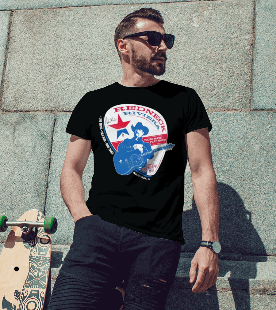 Redneck Riviera Nashville Work Hard Play Hard Live Music Good Times American Whiskey John Rich T-Shirt