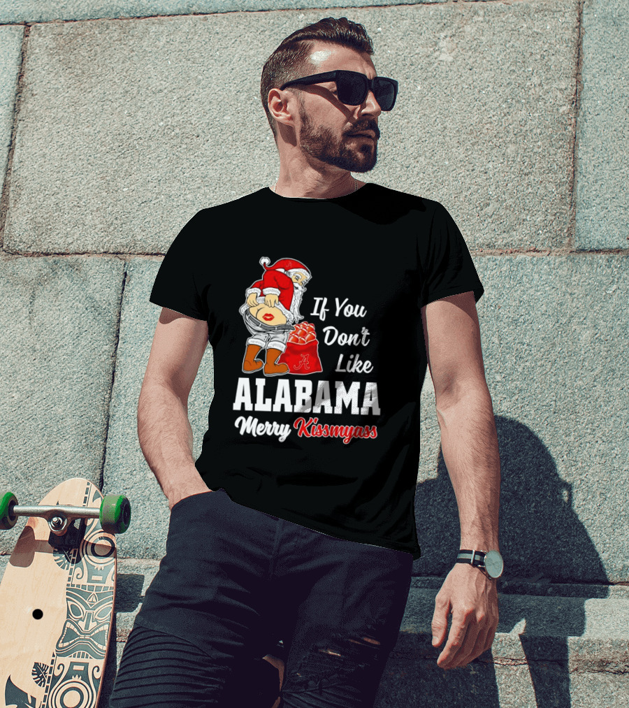 If You Don't Like Alabama Merry Kissmyass Santa Claus Crimson Tide T-Shirt