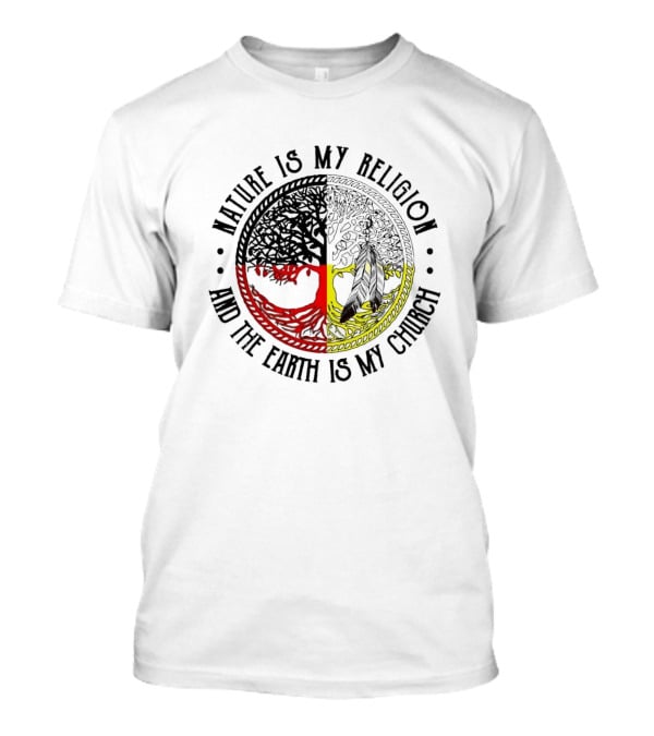 Nature Is My Religion And The Earth Is My Church Tree Circle T-Shirt