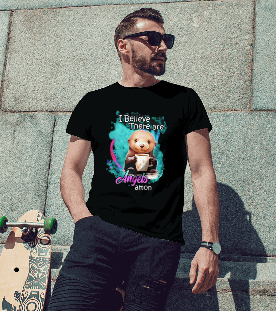 I Believe There Are Angels Among Us Otter Holding Cup T-Shirt