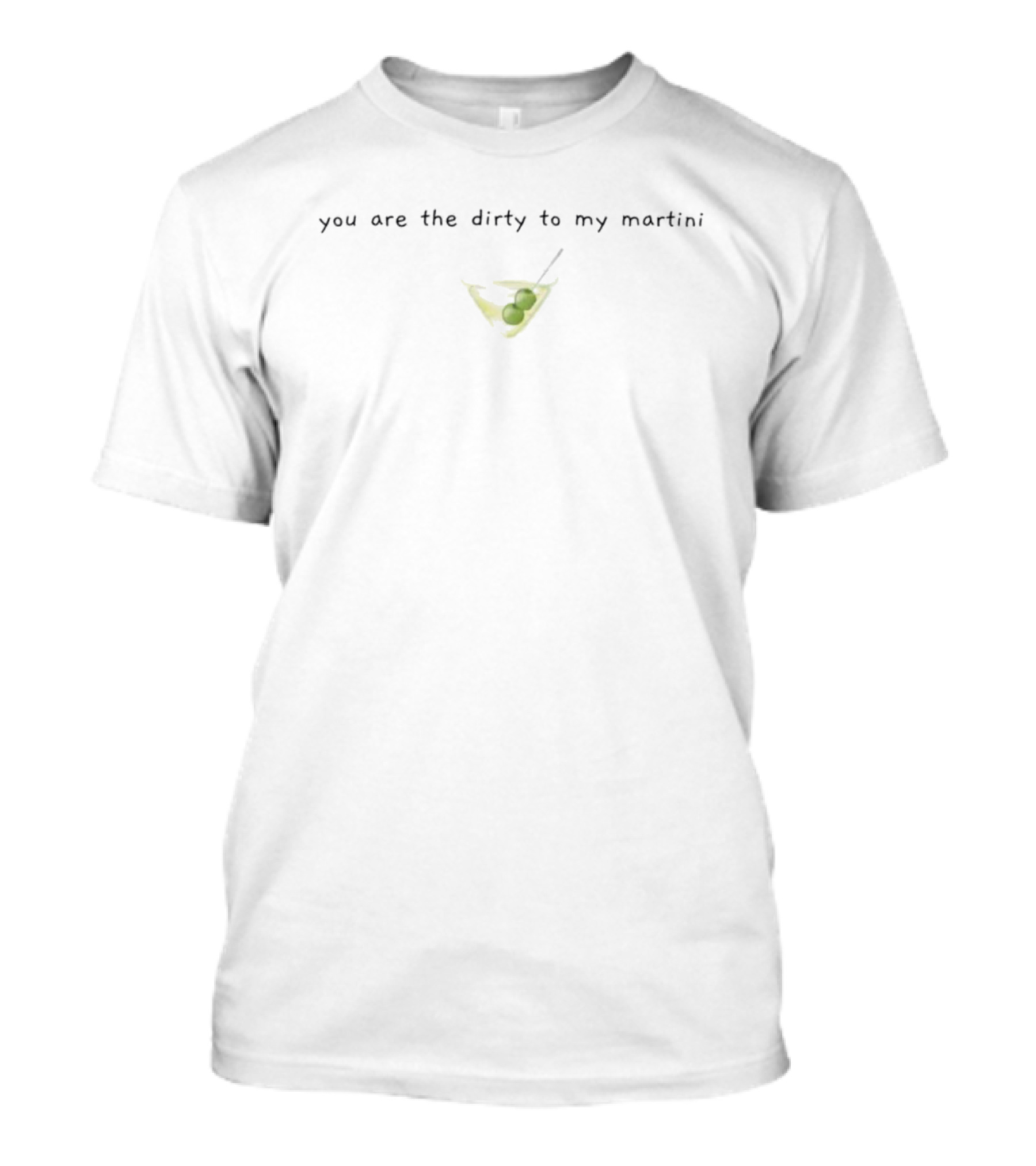 You Are The Dirty To My Martini Olive Glass T-Shirt