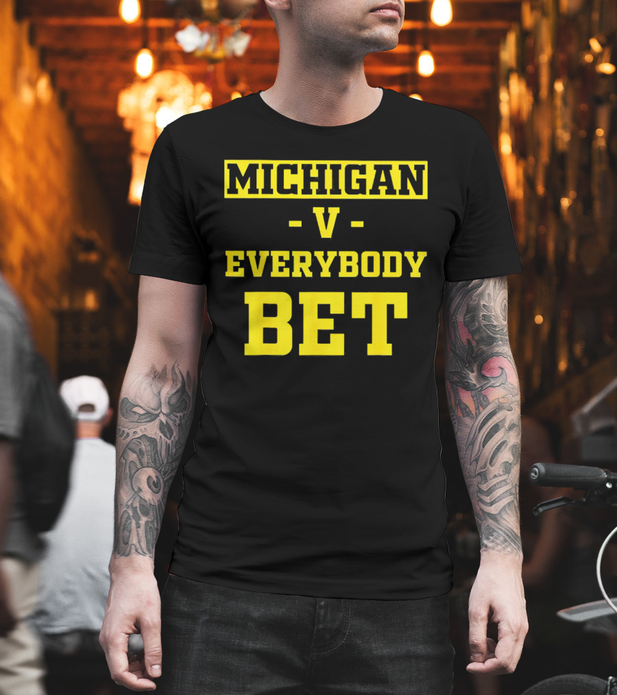 Michigan V Everybody Bet T-Shirt