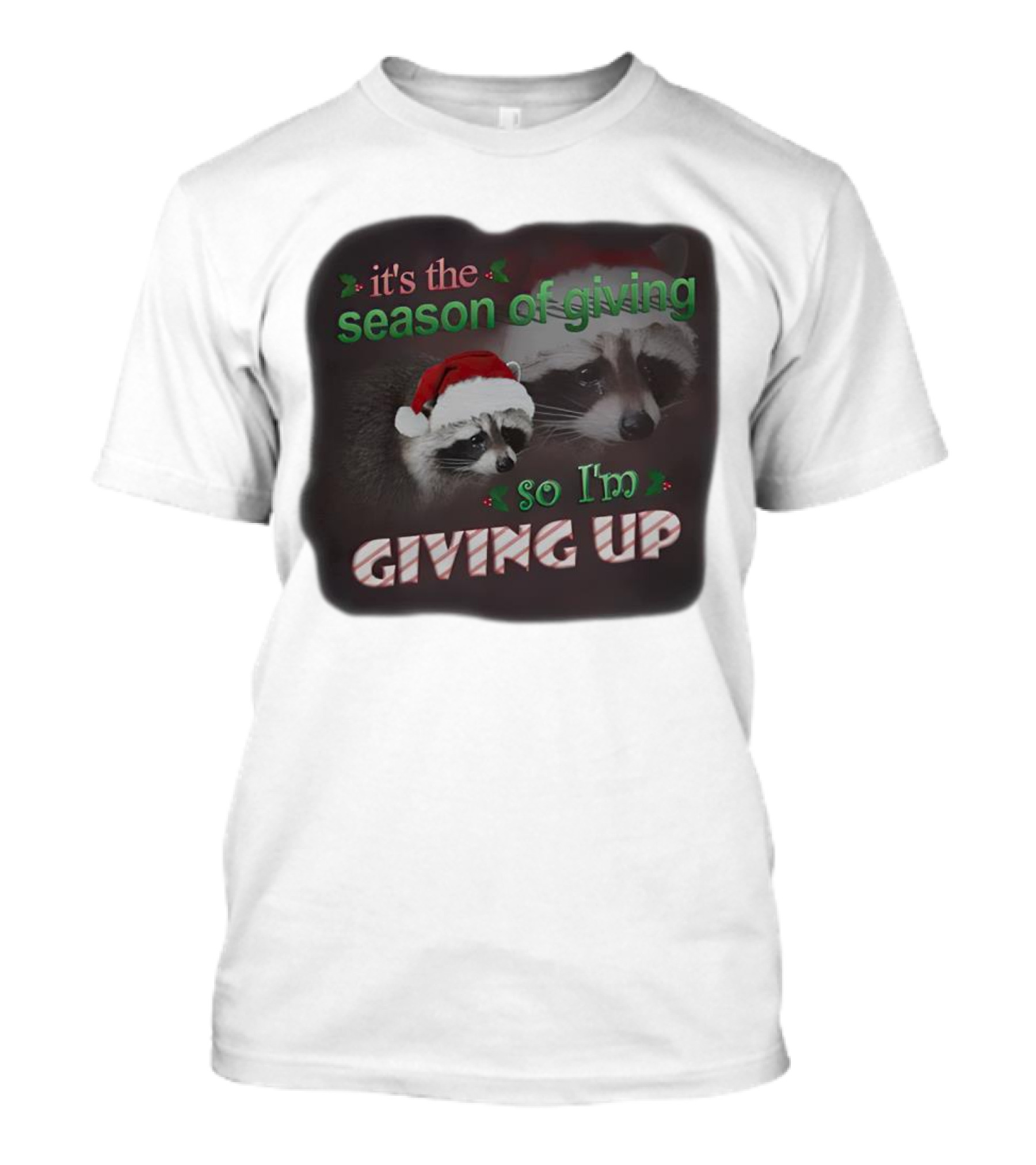 Raccoon It's The Season Of Giving So I'm Giving Up Christmas Holiday Humor T-Shirt