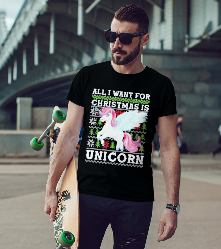All I Want For Christmas Is Unicorn T-Shirt
