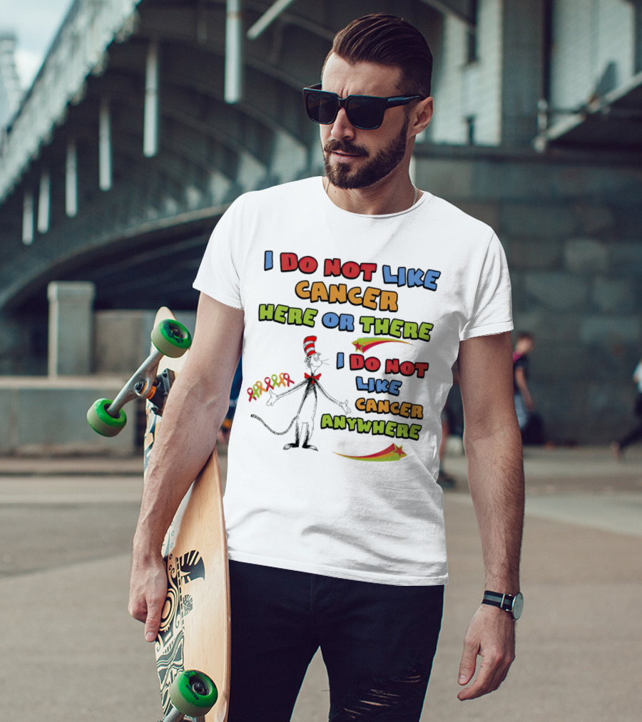 Dr. Seuss The Cat In The Hat I Do Not Like Cancer Here Or There Or Anywhere T-Shirt