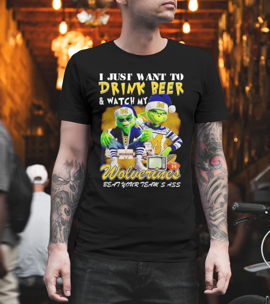I Just Want to Drink Beer and Watch My Wolverines Beat Your Team's Ass with Michigan Grinch Duo T-Shirt