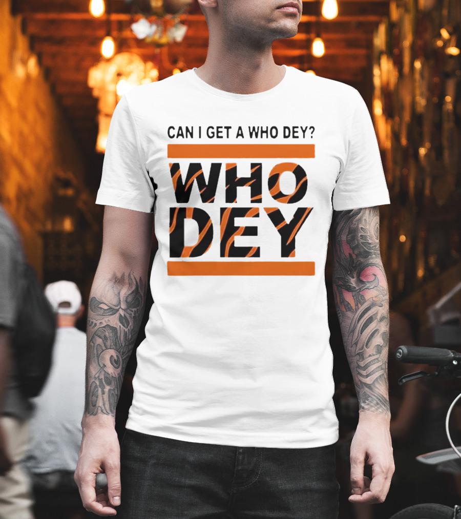 Cincinnati Bengals Can I Get A Who Dey Tiger Stripes Football Fan Chant T-Shirt