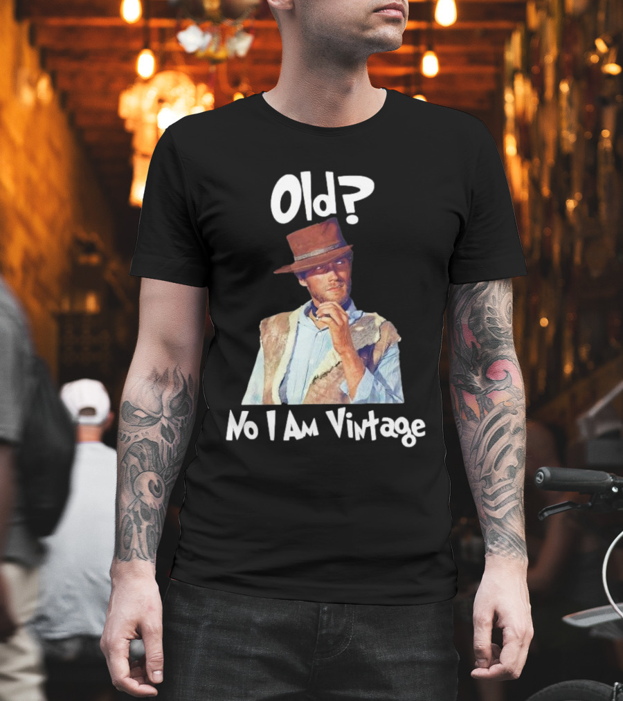Old? No I Am Vintage Clint Eastwood T-Shirt