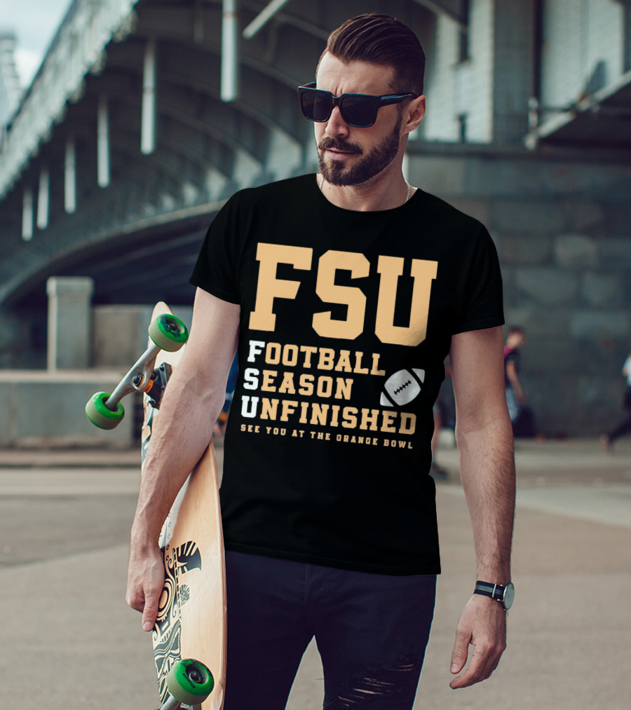 FSU Football Season Unfinished See You At The Orange Bowl T-Shirt