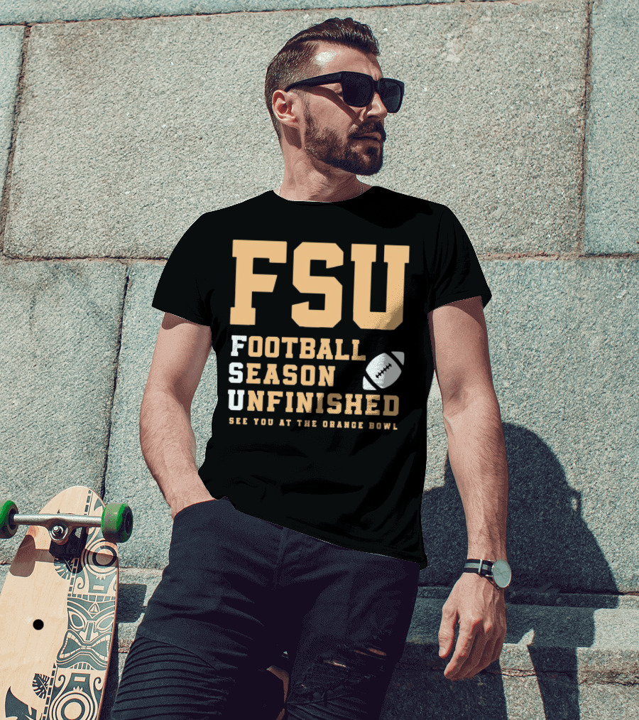 FSU Football Season Unfinished See You At The Orange Bowl T-Shirt