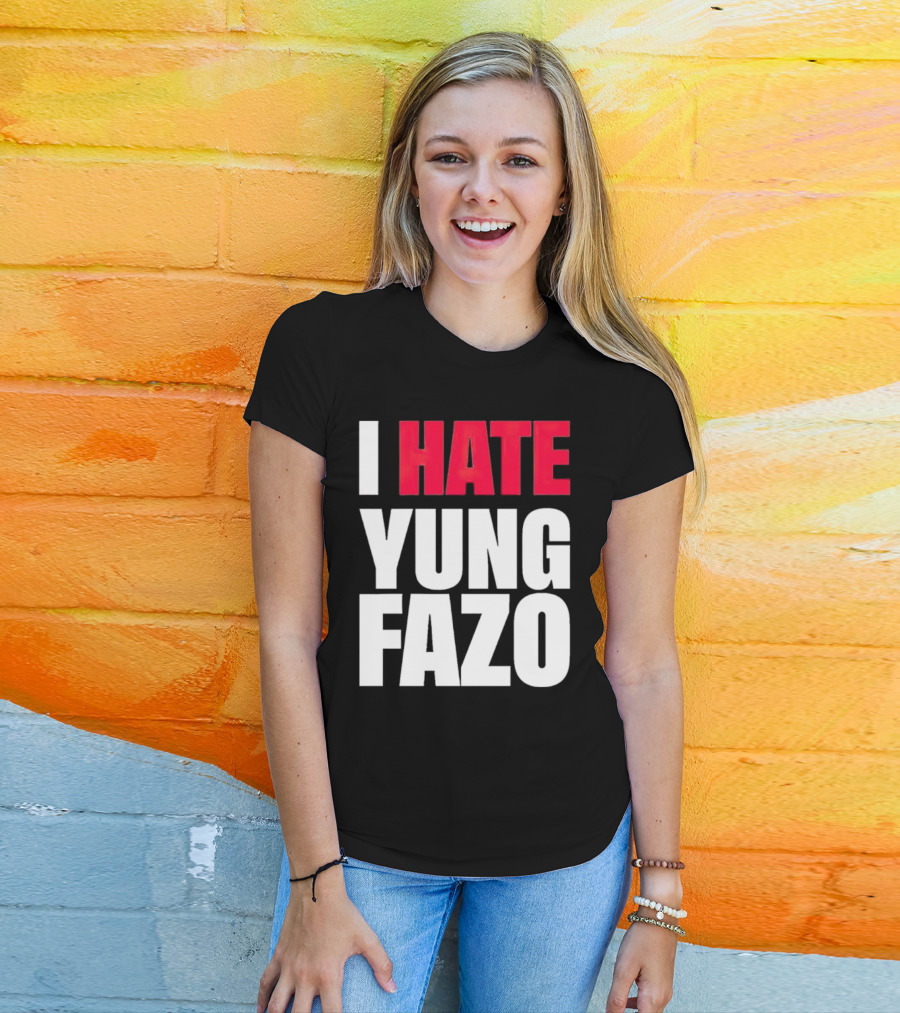 I Hate Yung Fazo Statement In T-Shirt