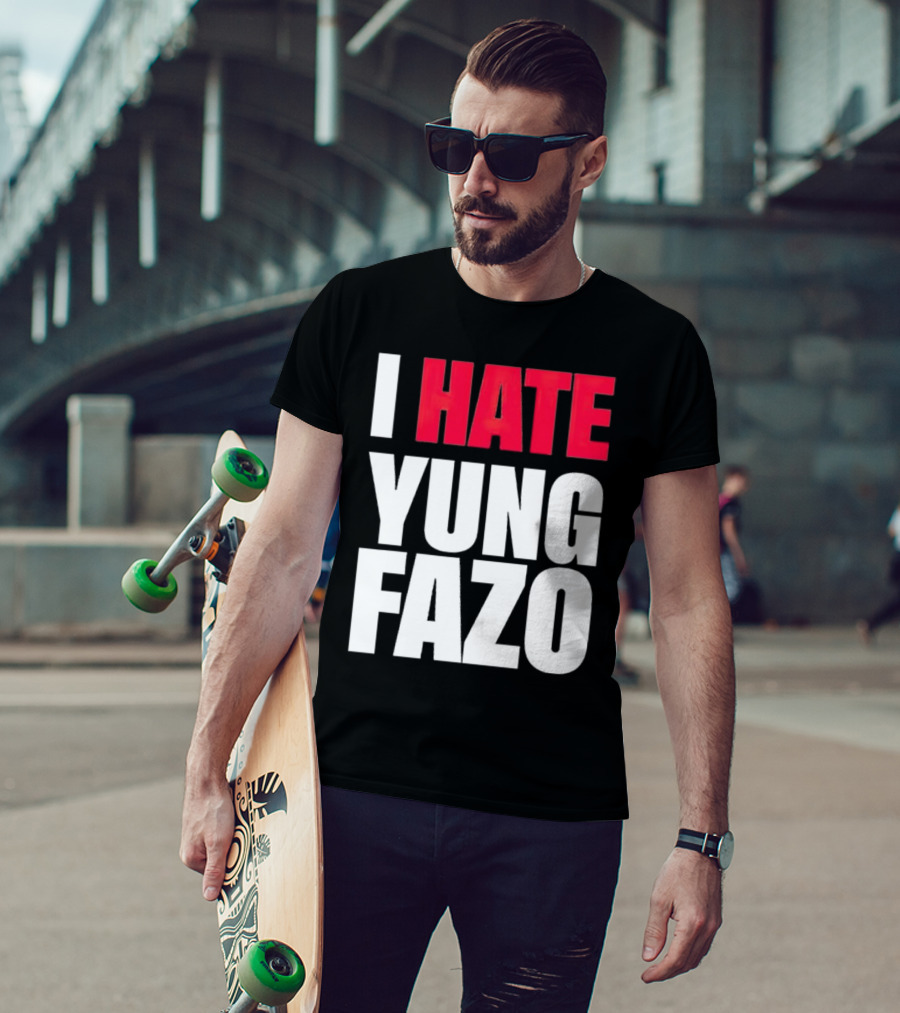 I Hate Yung Fazo Statement In T-Shirt