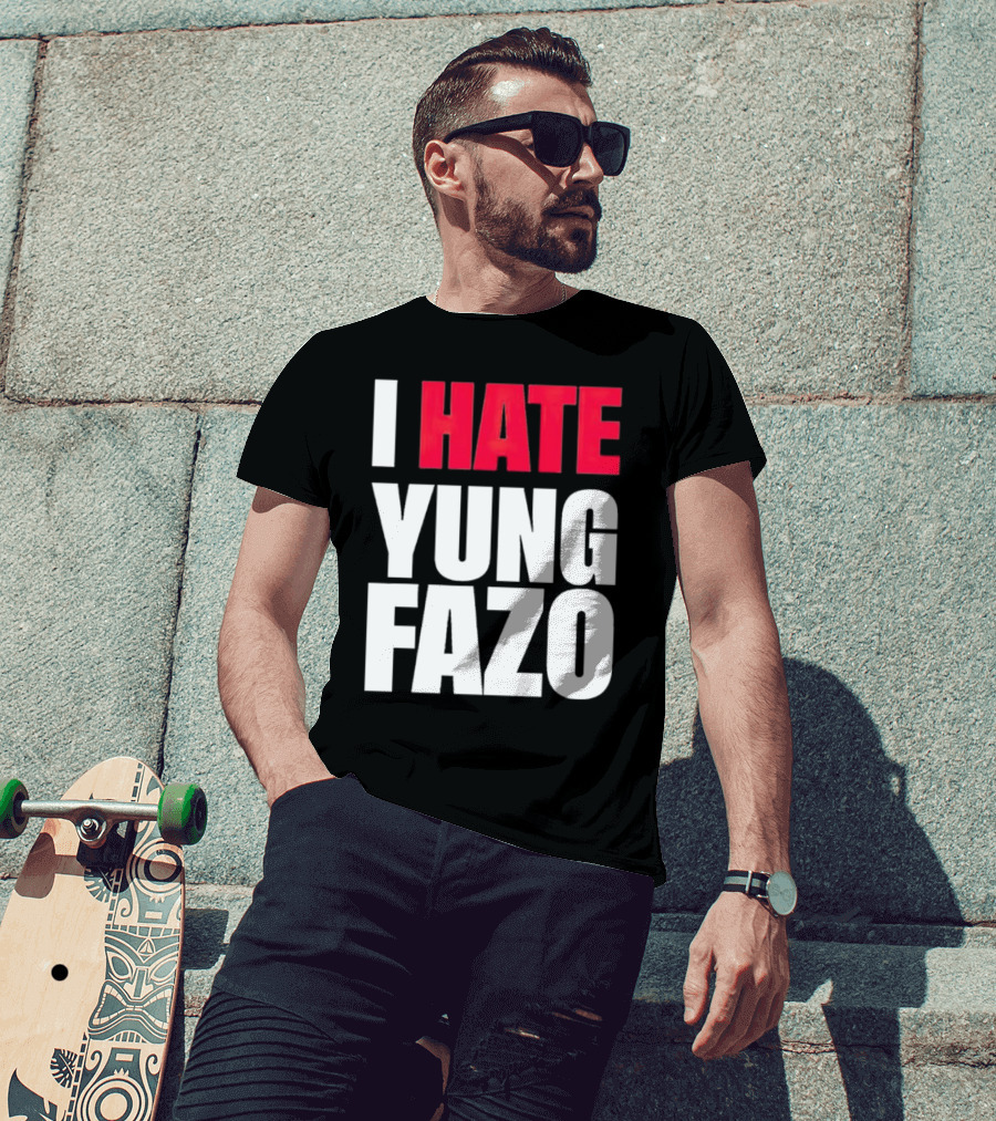 I Hate Yung Fazo Statement In T-Shirt