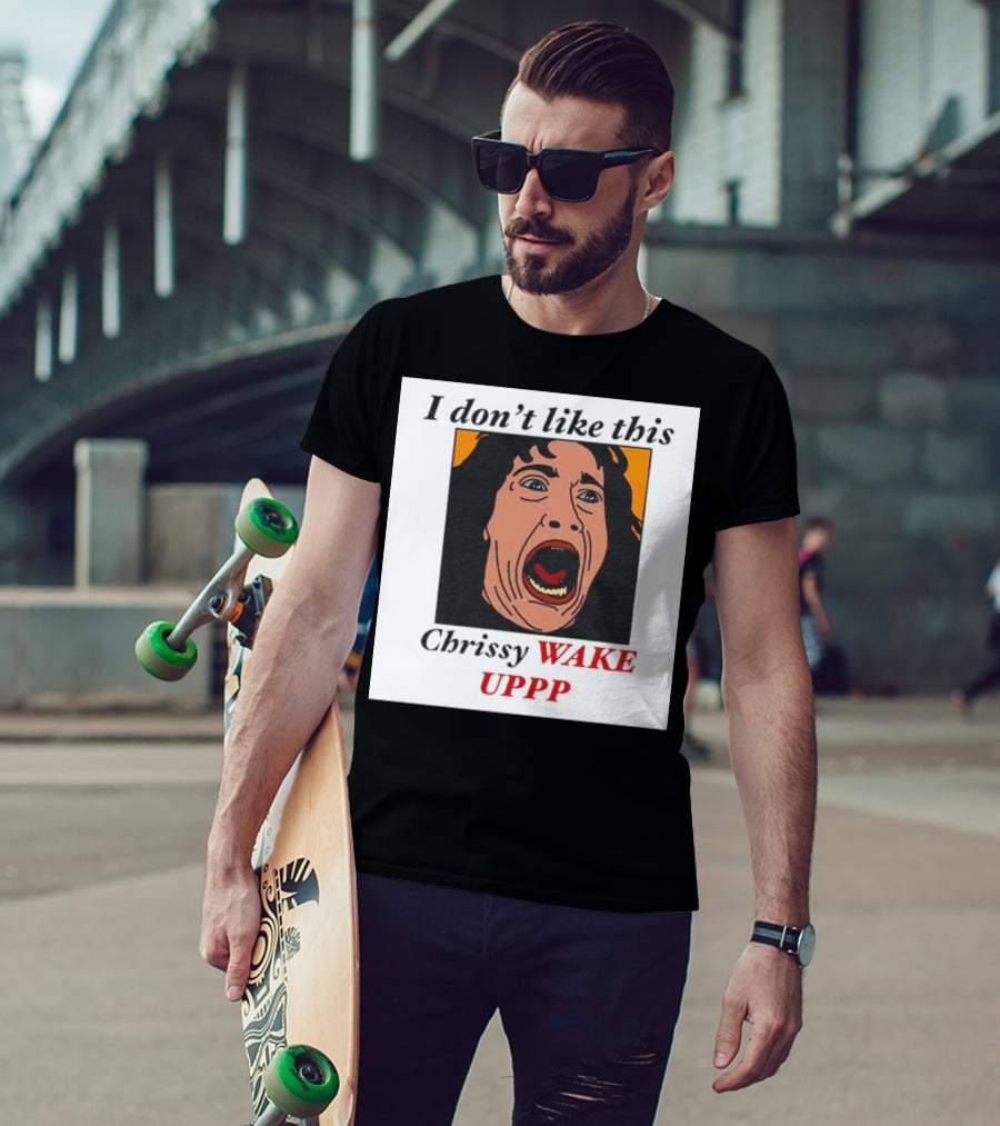 Stranger Things Eddie I Don't Like This Chrissy Wake Up Scream Image T-Shirt