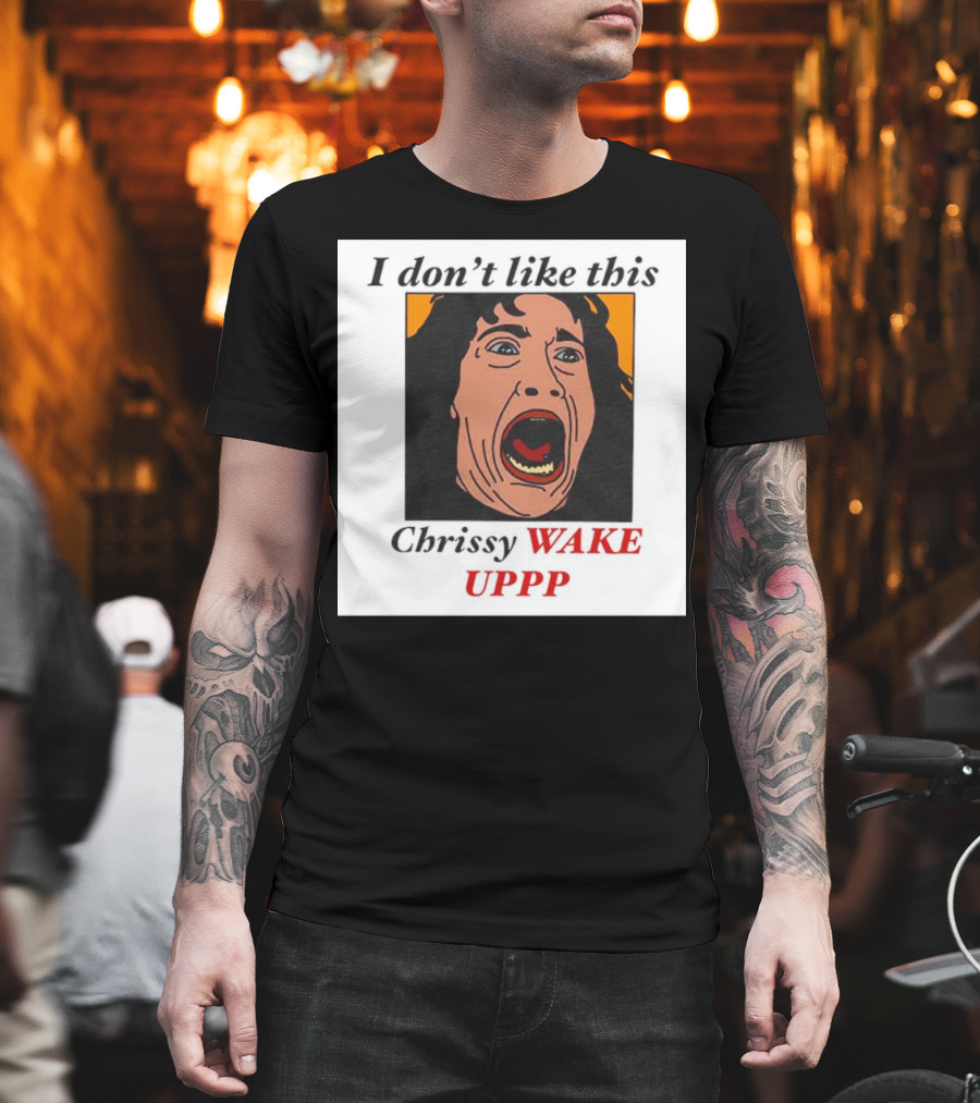 Stranger Things Eddie I Don't Like This Chrissy Wake Up Scream Image T-Shirt