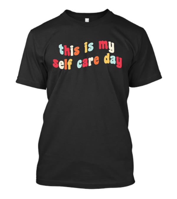 This Is My Self Care Day T-Shirt