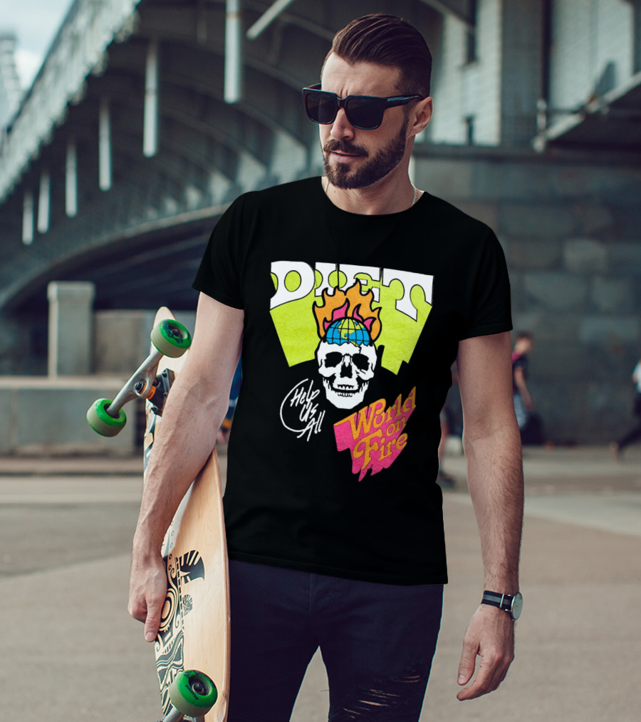 Diet Help Us All World On Fire T-Shirt