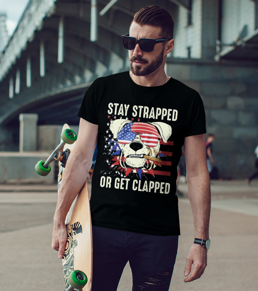 Stay Strapped Or Get Clapped USA Flag Dog With Sunglasses And Cigar T-Shirt