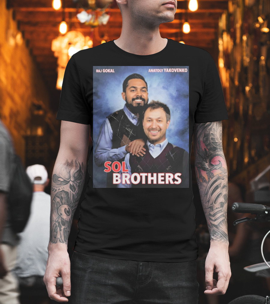 Raj Gokal Anatoly Yakovenko Sol Brothers T-Shirt