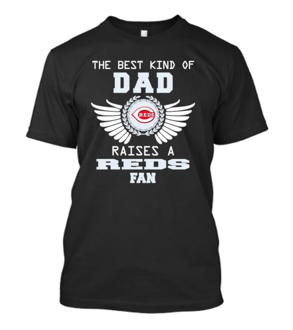 The Best Kind Of Dad Raises A Cincinnati Reds Fan With Wings T-Shirt