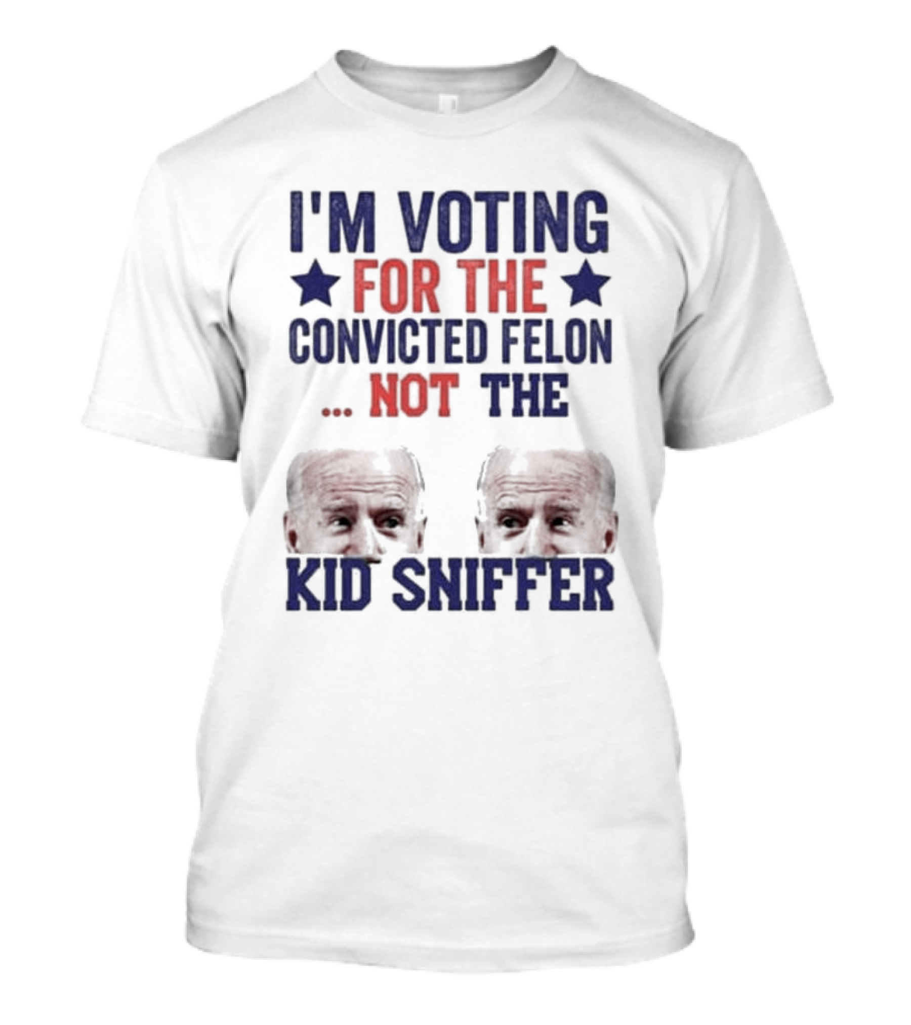 I'm Voting For The Convicted Felon Not The Kid Sniffer T-Shirt
