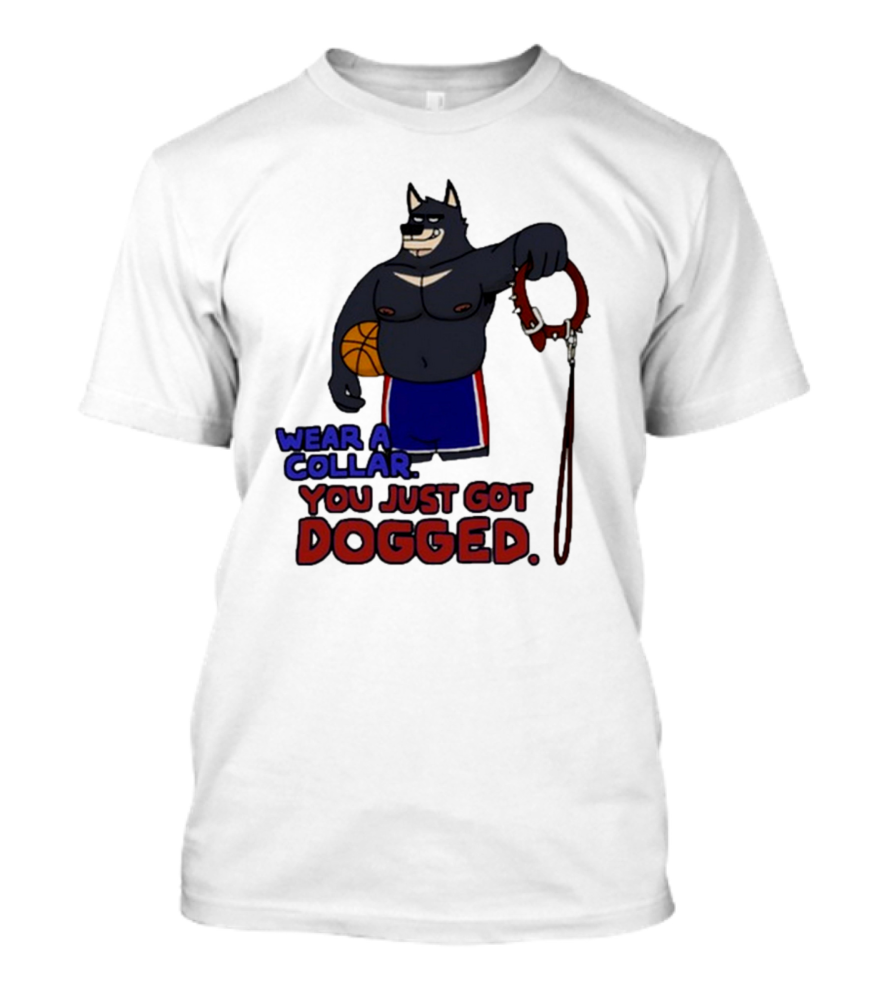 Wear A Collar You Just Got Dogged Basketball Wolf With Leash T-Shirt