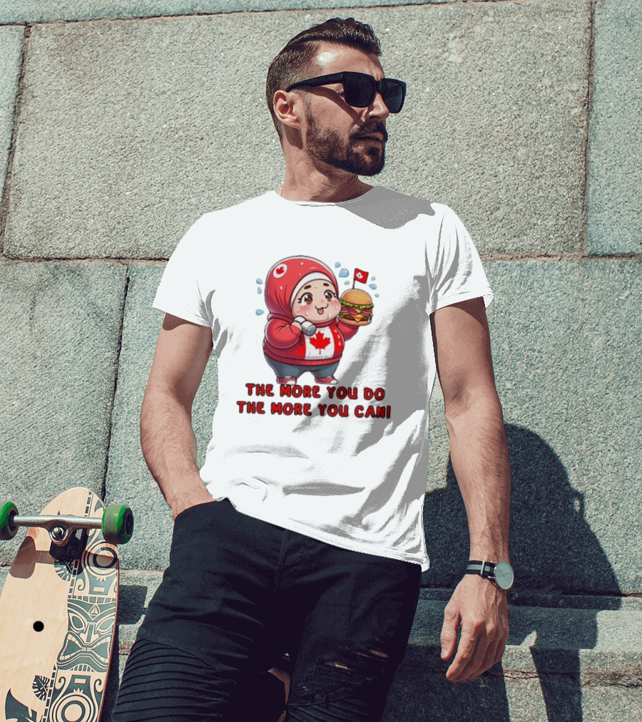 The More You Do The More You Can Cute Canada-Themed Character With Burger T-Shirt