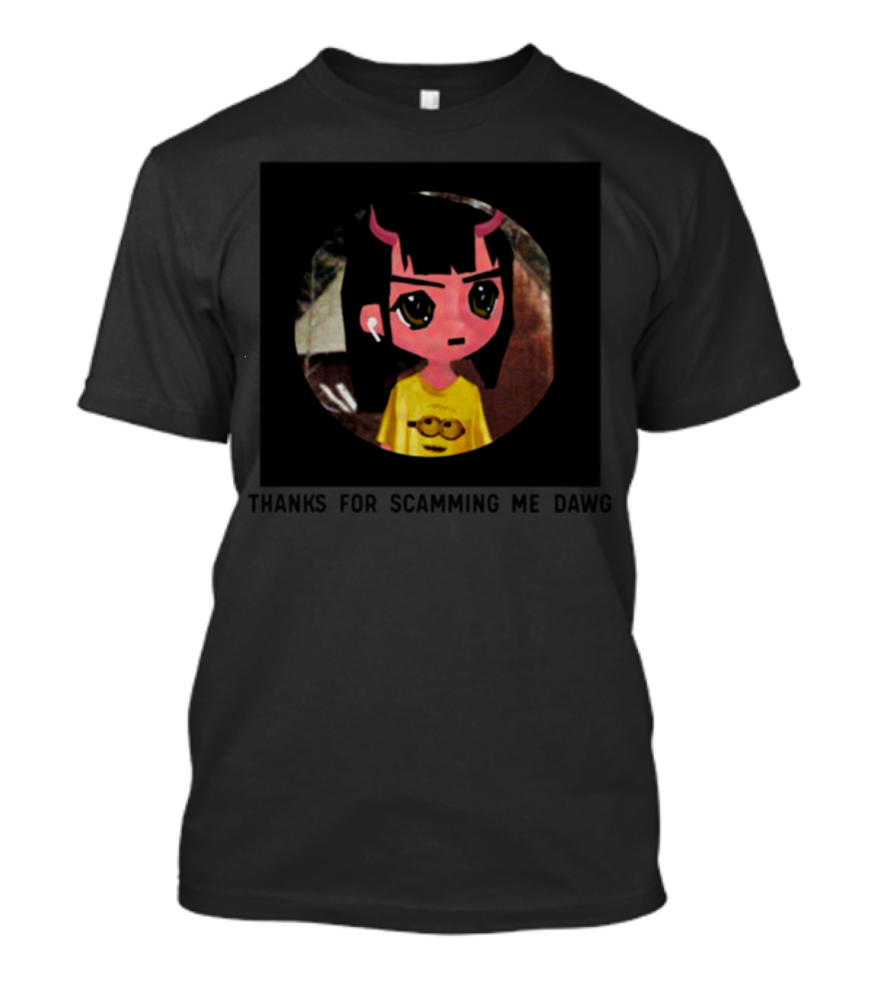 Thanks For Scamming Me Dawg Anime Character With Earbuds And Cartoon T-Shirt