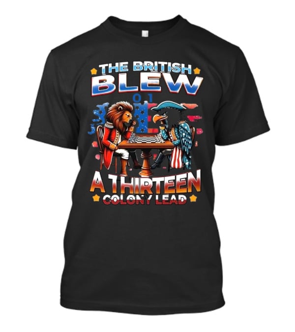 THE BRITISH BLEW 0 1 A THIRTEEN COLONY LEAD T-Shirt