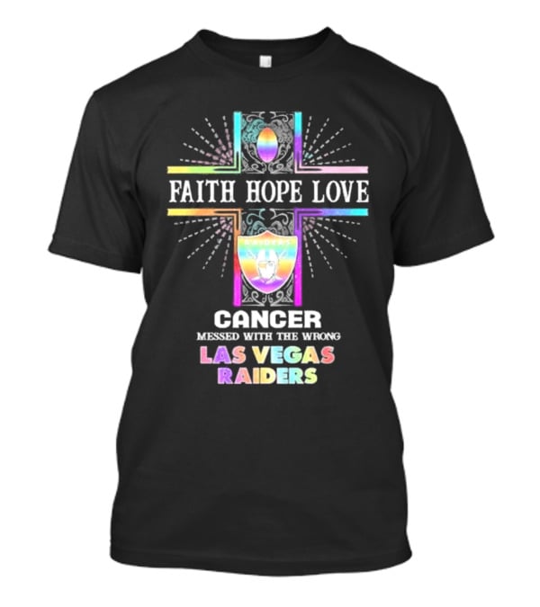 Faith Hope Love Cancer Messed With The Wrong Las Vegas Raiders T-Shirt