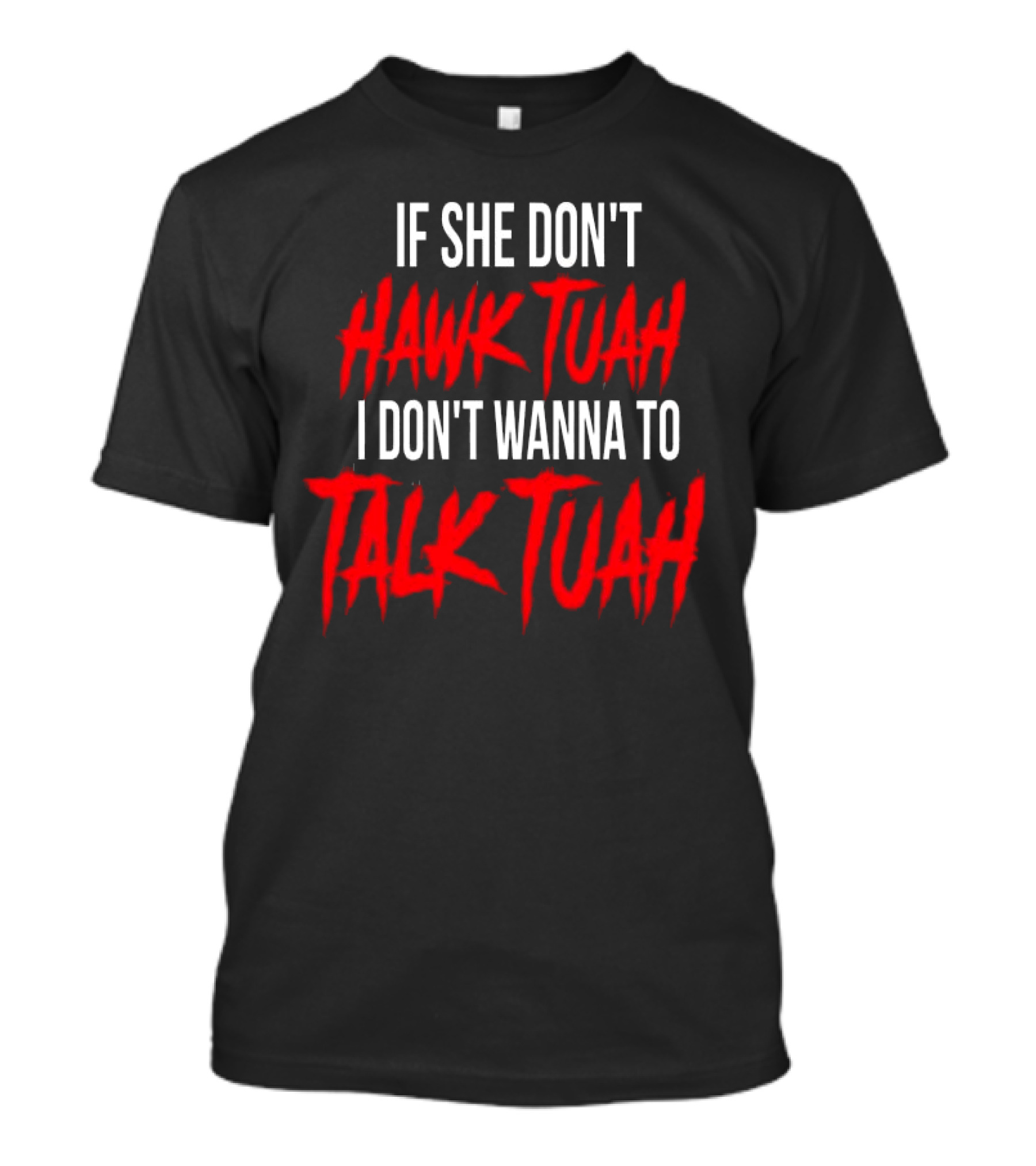 If She Don’t Hawk Tuah I Don’t Wanna To Talk Tuah T-Shirt