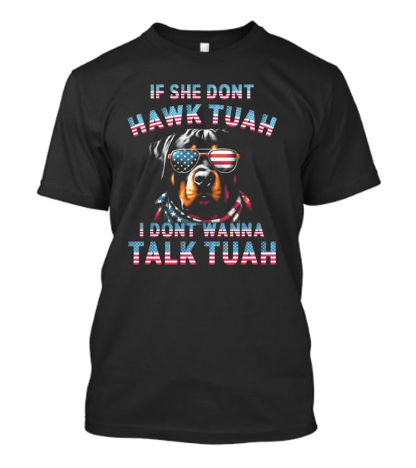 If She Don’t Hawk Tuah I Don’t Wanna Talk Tuah Patriotic Dog With American Flag Sunglasses T-Shirt
