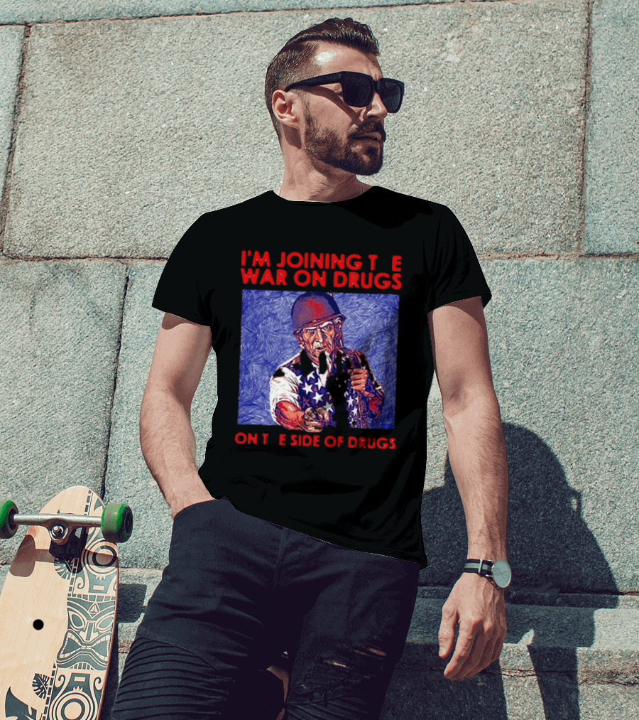 I’m Joining The War On Drugs On The Side Of Drugs Uncle Sam T-Shirt