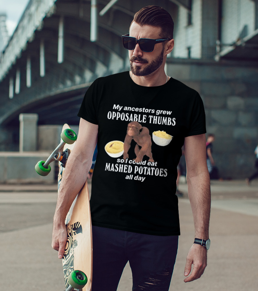My Ancestors Grew Opposable Thumbs So I Could Eat Mashed Potatoes All Day Monkey Bowls T-Shirt