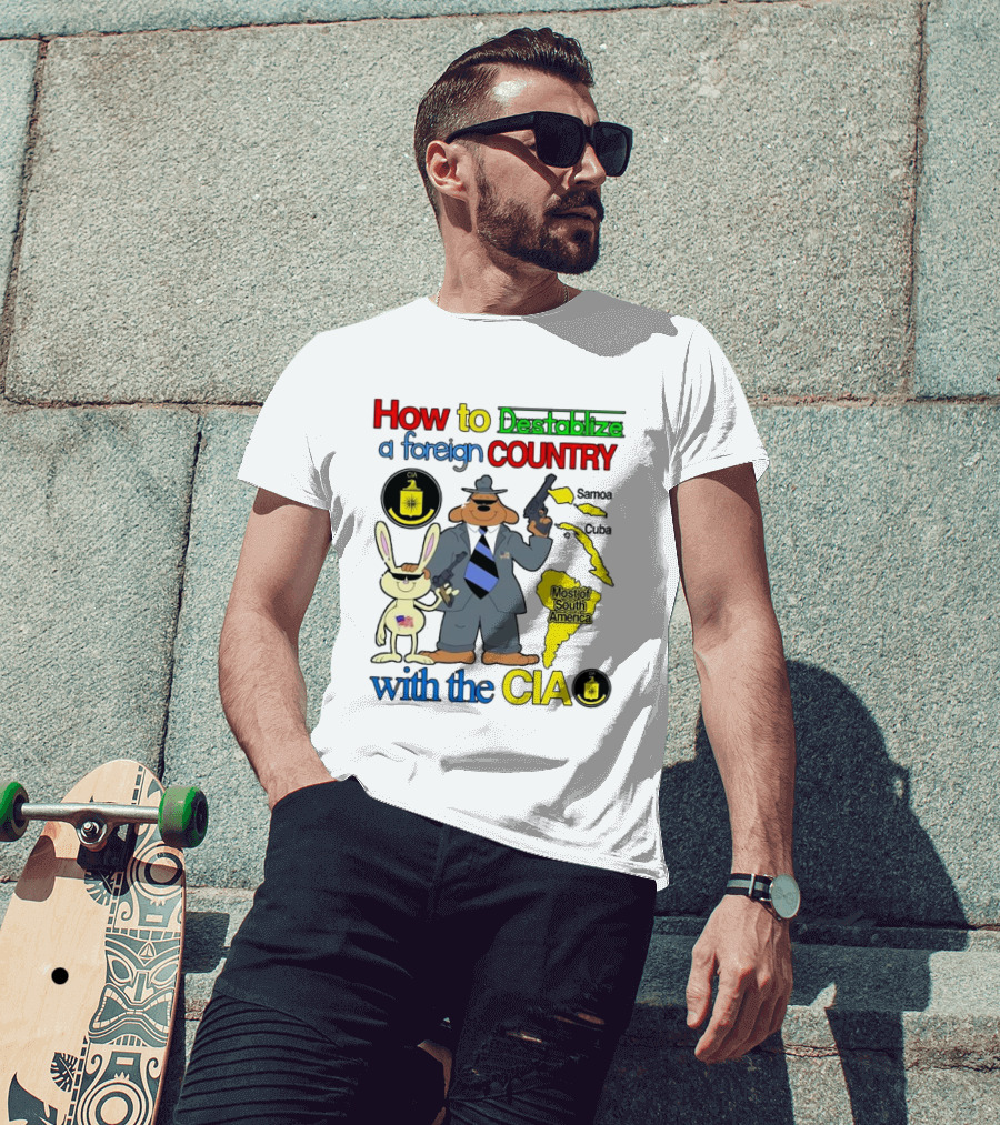 How To Destabilize A Foreign Country With The CIA Samoa Cuba Most Of South America T-Shirt