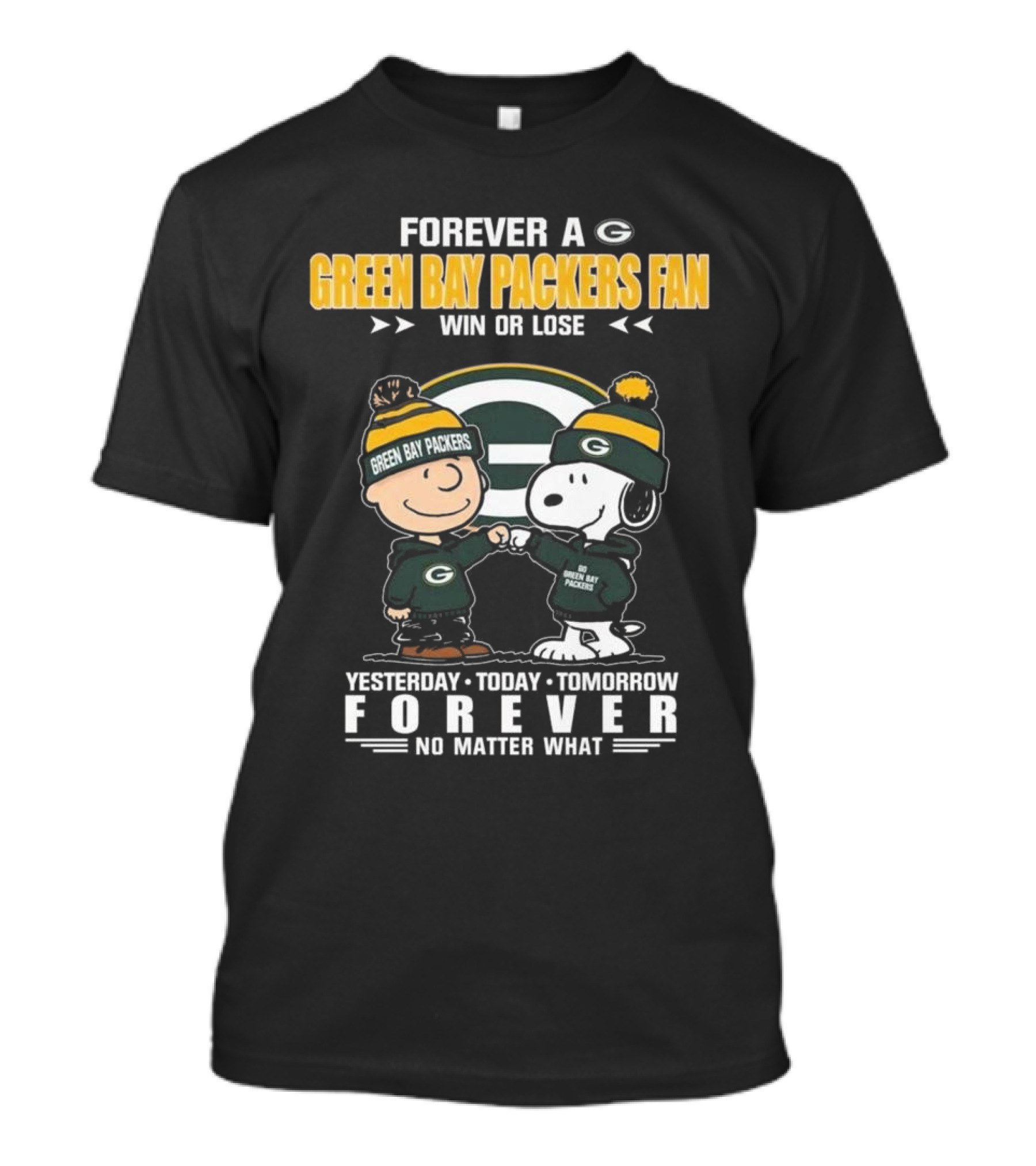 Forever A Green Bay Packers Fan Win Or Lose Yesterday Today Tomorrow Forever No Matter What T-Shirt