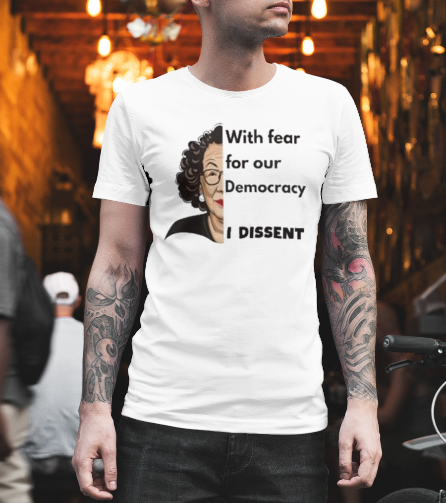 Respectfully Dissent Justice Sotomayor With Fear For Our Democracy I Dissent T-Shirt