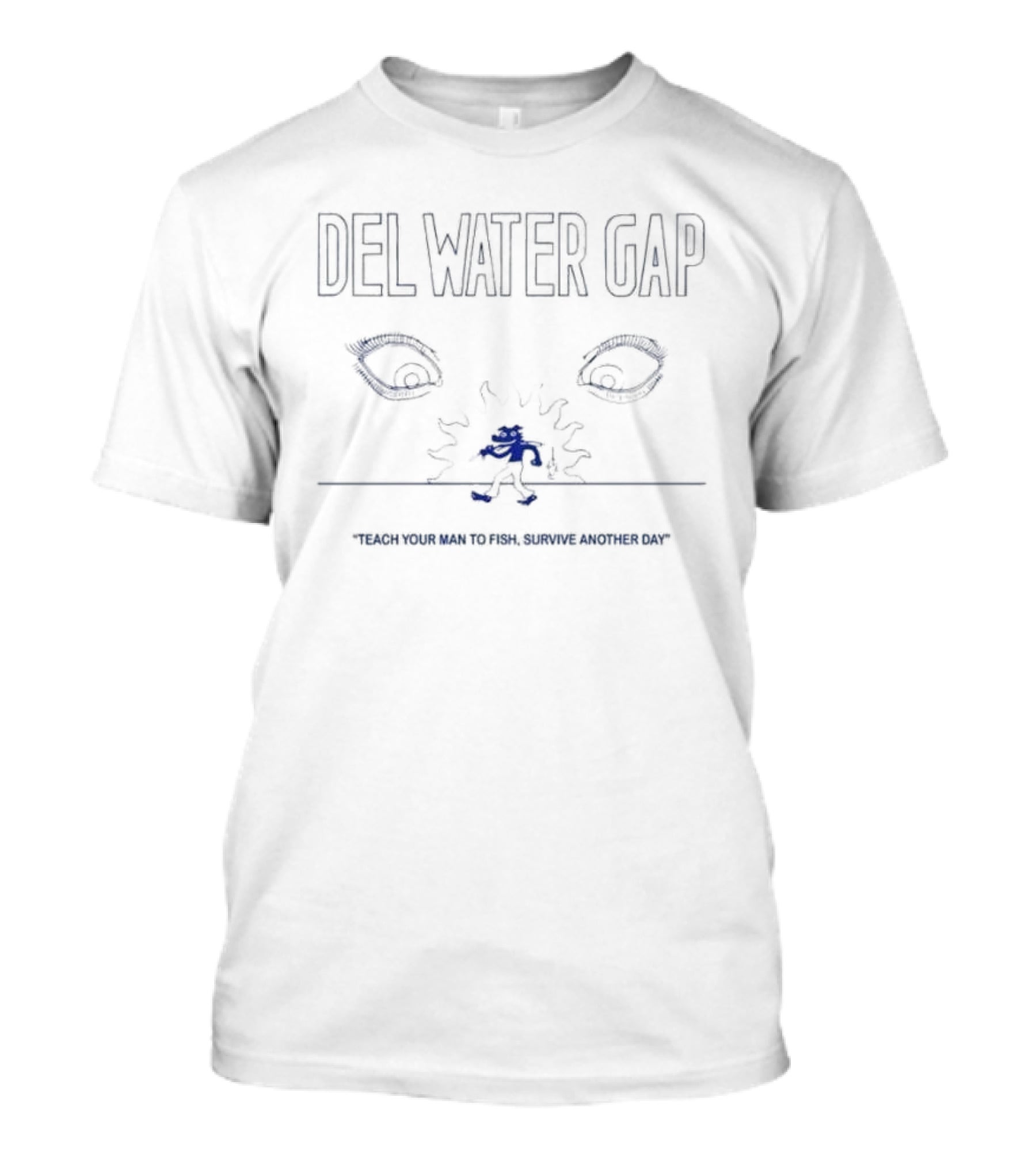 Del Water Gap Eyes Teach Your Man To Fish Survive Another Day T-Shirt