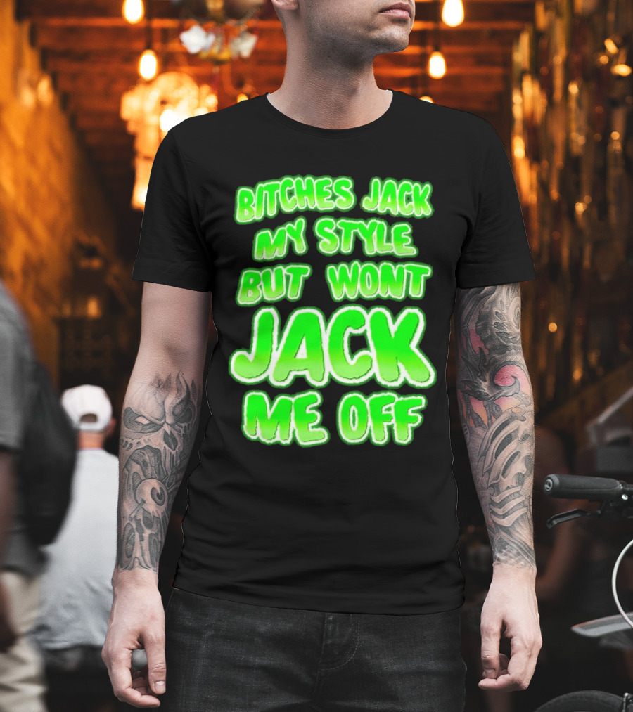 Bitches Jack My Style Won't Jack Me Off Neon Green Textual T-Shirt