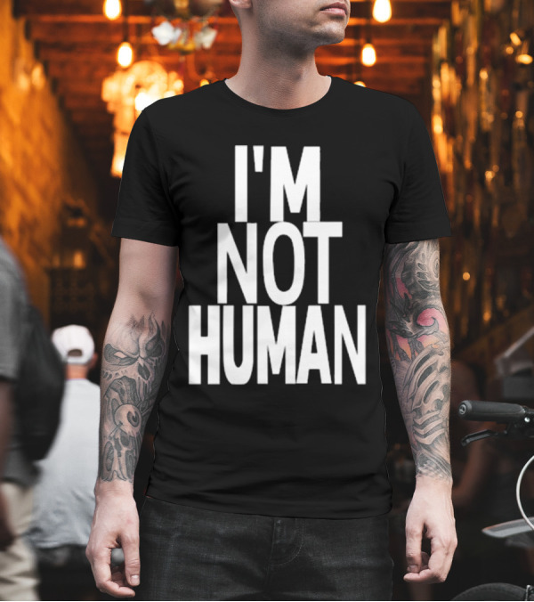 Kwasikao I'm Not Human T-Shirt Kwasikao I'm Not Human T-Shirt