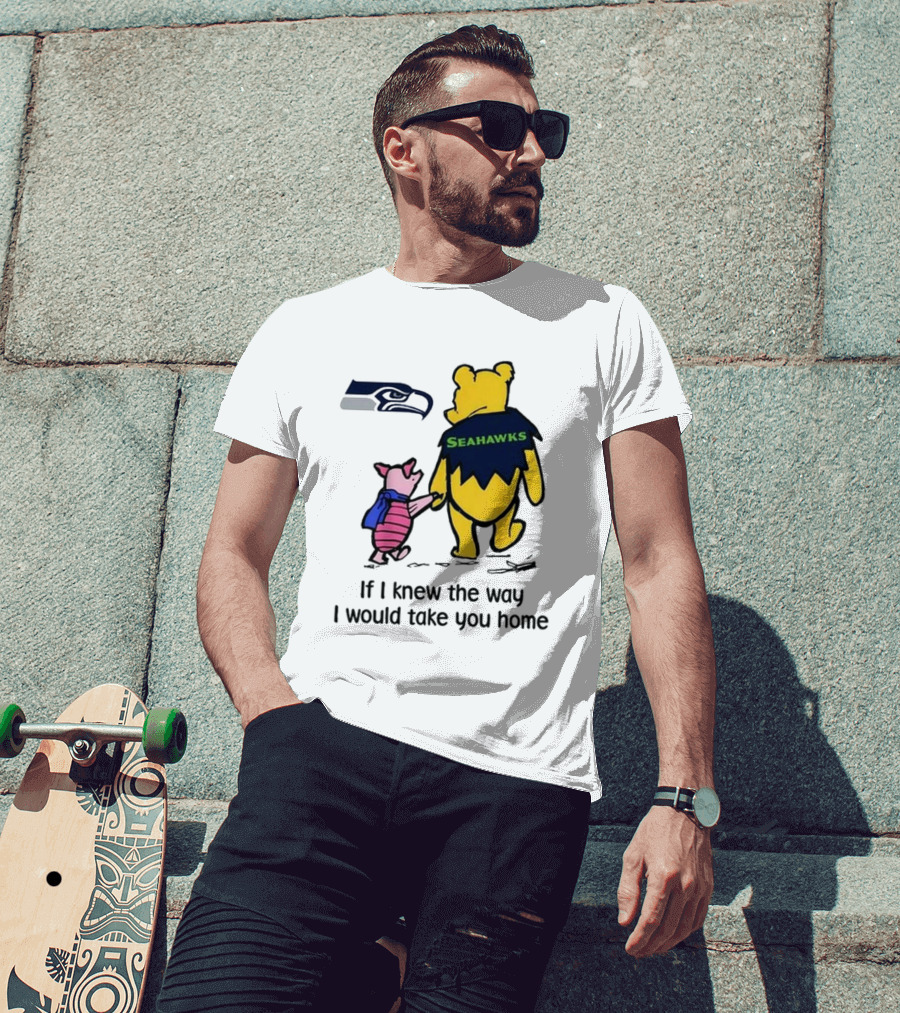 Seattle Seahawks Winnie The Pooh Seahawks If I Knew The Way I Would Take You Home T-Shirt