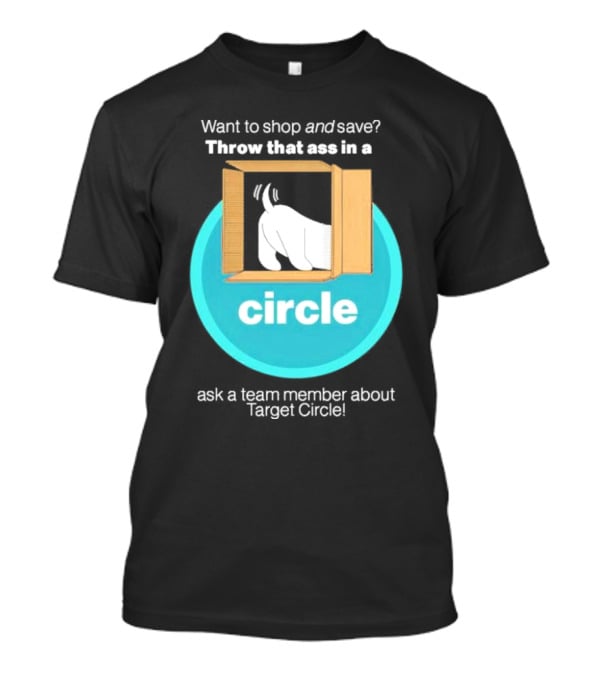 Want To Shop And Save Throw That Ass In A Circle Ask A Team Member About Target Circle T-Shirt