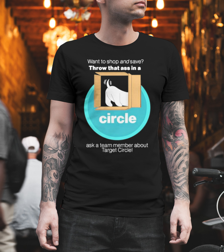 Want To Shop And Save Throw That Ass In A Circle Ask a Team Member About Target Circle T-Shirt