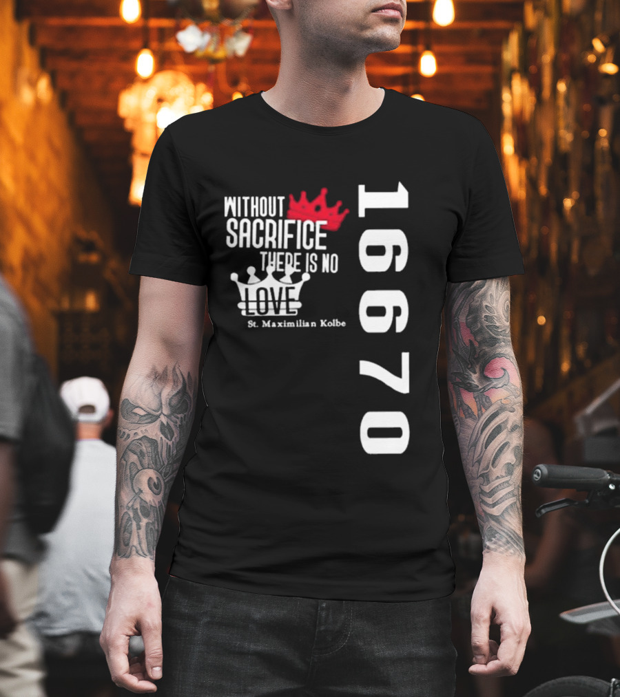 Without Sacrifice There Is No Love St. Maximilian Kolbe 16670 Red and White Crowns T-Shirt