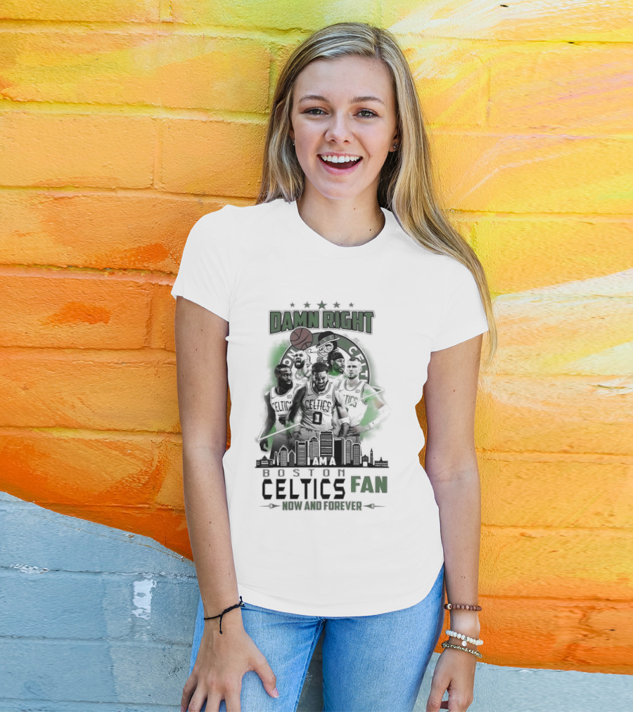 Damn Right I Am A Boston Celtics Fan Now And Forever Skyline T-Shirt