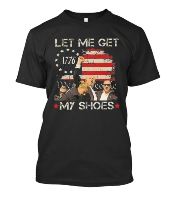 Let Me Get My Shoes 1776 We The People T-Shirt