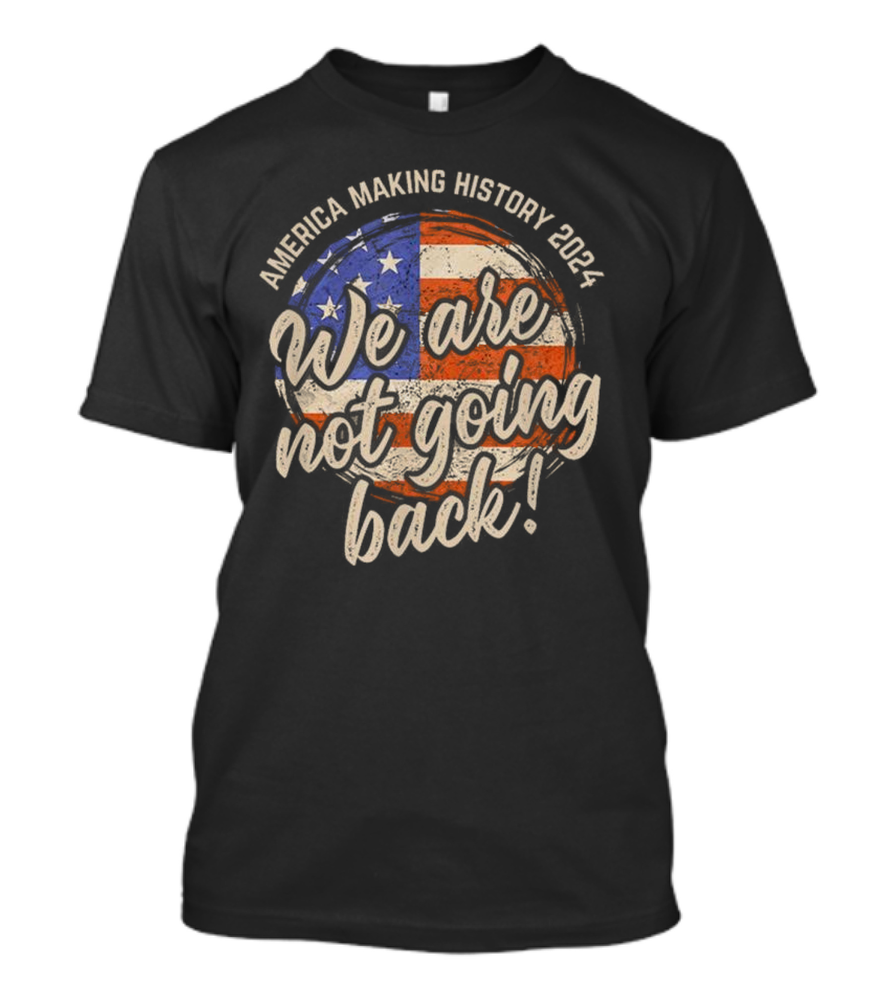 America Making History 2024 We Are Not Going Back USA Flag T-Shirt